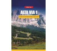 ALTA VIA 1 GUIDE DE RANDONNÉE 2026-2027: Analyses des étapes, réservations de rifugios, conseils pour la saison intermédiaire, sentiers cachés et ... (Trailblazer’s Ultimate Hiking Guides)
