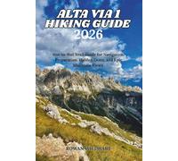 Alta Via 1 Hiking Guide 2026: Hut-to-Hut Trail Guide for Navigation, Preparation, Hidden Gems, and Epic Mountain Views.: 53 (Trek the World: Essential Hiking Guide Series)