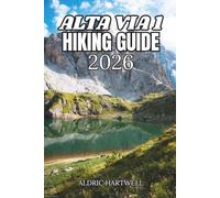 ALTA VIA 1 HIKING GUIDE 2026: The Complete Dolomites Hut-to-Hut Trek with Hidden Gems, Itineraries & Rifugio Wisdom.
