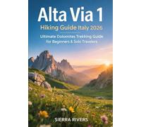 ALTA VIA 1 HIKING GUIDE ITALY 2026: Ultimate Dolomites Trekking Guide for Beginners & Solo Travelers: 73 (WanderPeak Adventure Guides)
