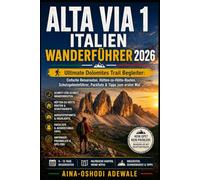ALTA VIA 1 ITALIEN WANDERFÜHRER 2026: Ultimate Dolomites Trail Begleiter: Einfache Reiserouten, Hütten-zu-Hütte-Routen, Schutzgebieteführer, Packliste ... Mal: 67 (THE TRAIL COMPANION COLLECTION)