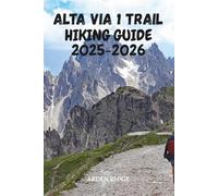 ALTA VIA 1 TRAIL HIKING GUIDE 2025-2026: Your Essential Companion to Hiking the Dolomites’ Most Beautiful Route (Trailblazers: Ultimate Hiking Adventures Series)