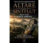 ALTÄRE DER SINTFLUT: Reise zu den letzten megalithischen Rätseln. Pyramiden, Tempel und Rituale auf Java, Sulawesi und in Sundaland (FRONTERAS)