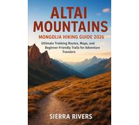 ALTAI MOUNTAINS MONGOLIA HIKING GUIDE 2026: Ultimate Trekking Routes, Maps, and Beginner-Friendly Trails for Adventure Traveler: 56 (WanderPeak Adventure Guides)