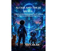 Altair and The AI Nexus: A Mission Briefcase Adventure About Artificial Intelligence, Curiosity, and Discovery