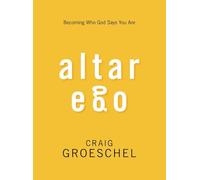 Altar Ego: Becoming Who God Says You are