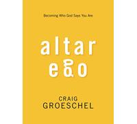 Altar Ego: Becoming Who God Says You Are