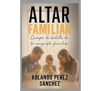 ALTAR FAMILIAR: Campo de btalla de la conquista familiar (Vida Cristiana)