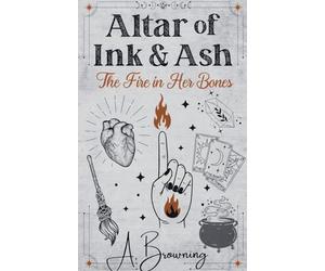 Altar of Ink & Ash: The Fire in Her Bones