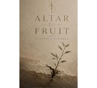 ALTAR TO FRUIT: From Hearing to Becoming | A Transformational Church Journal for Reflection, Revelation, Application & Spiritual Growth
