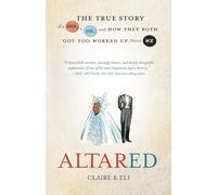 Altared: The True Story of a She, a He, and How They Both Got too Worked up About We
