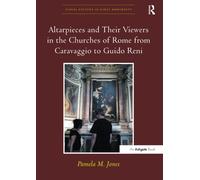 Altarpieces and Their Viewers in the Churches of Rome from Caravaggio to Guido Reni (Visual Culture in Early Modernity)