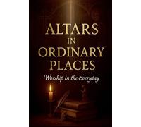 Altars in Ordinary Places