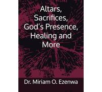 Altars, Sacrifices, God’s Presence, Healing and More