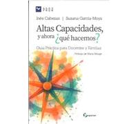 Altas capacidades y ahora ¿qué hacemos?: Guía práctica para docentes y familia