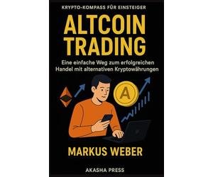 Altcoin Trading: Eine Einführung für Anfänger: Der einfache Weg zum erfolgreichen Handel mit alternativen Kryptowährungen