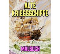 Alte Kriegsschiffe Malbuch: Färbung Seiten Von Schlachtschiffen Galeonen Großseglern Piraten Galeeren Marine Karavellen Fregatten Segelschiffen ... ... | Kinder Erwachsene Jugendliche (Schiffe)