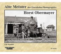 Alte Meister der Eisenbahn-Photographie: Horst Obermayer