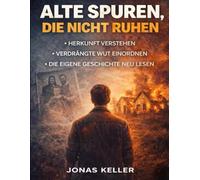 Alte Spuren, die nicht ruhen: Herkunft verstehen, verdrängte Wut einordnen und die eigene Geschichte neu lesen