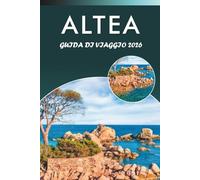 ALTEA GUIDA DI VIAGGIO 2026: Scopri il fascino costiero della Spagna, le migliori spiagge, attrazioni, gioielli nascosti, cucina locale, cultura, ... per ogni viaggiatore del Mediterraneo.