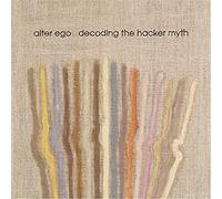 ALTER EGO - Decoding The Hacker Myth Remixed Pt. 2 [VINYL]