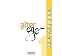 Alter Ego +: Guide pedagogique A1