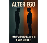 Alter Ego: I'M NOT WHO THEY TELL ME TO BE
