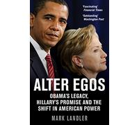 Alter Egos: Obama’s Legacy, Hillary’s Promise and the Struggle over American Power