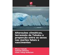 Alterações climáticas, terramoto de Tohoku e proporção entre os sexos nas mortes fetais e nascimentos