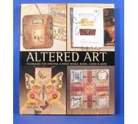 Altered Art: Techniques for Creating Altered Books, Boxes and Cards