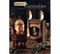 Altered Curiosities: Assemblage Techniques and Projects