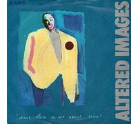 Altered Images - Don't Talk To Me About Love