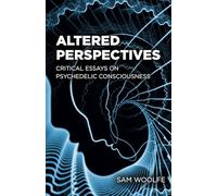 Altered Perspectives: Critical Essays on Psychedelic Consciousness