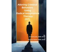 Altering Criminal Behaviors Using Radical Imagination Therapy (RIT)