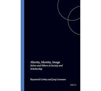 Alterity, Identity, Image: Selves and Others in Society and Scholarship: 1 (Amsterdam Studies on Cultural Identity, 1)