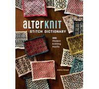 AlterKnit Stitch Dictionary: 200 Modern Knitting Motifs