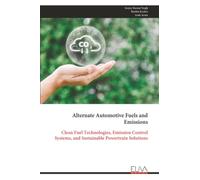 Alternate Automotive Fuels and Emissions: Clean Fuel Technologies, Emission Control Systems, and Sustainable Powertrain Solutions