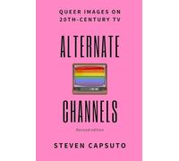 Alternate Channels: Queer Images on 20th-Century TV (revised edition)