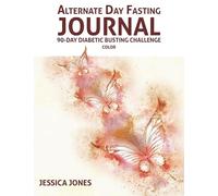 Alternate Day Fasting Journal: 90-Day Diabetic Busting Challenge