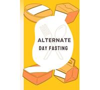 Alternate-Day Fasting: The Complete Guide Journal