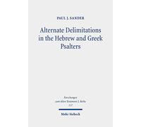 Alternate Delimitations in the Hebrew and Greek Psalters: A Theological Analysis: 117 (Forschungen zum Alten Testament 2. Reihe)