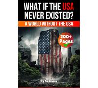 Alternate History: What if the USA Never Existed?: A World Without the United States