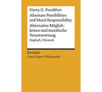 Alternate Possibilities and Moral Responsibility / Alternative Möglichkeiten und moralische Verantwortung: Englisch/Deutsch. [Great Papers Philosophie]