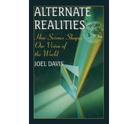 Alternate Realities : How Science Shapes Our Vision of the World