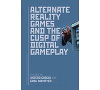 Alternate Reality Games and the Cusp of Digital Gameplay (Approaches to Digital Game Studies)