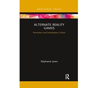 Alternate Reality Games: Promotion and Participatory Culture (Routledge Critical Advertising Studies)