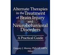 Alternate Therapies in the Treatment of Brain Injury and Neurobehavioral Disorders: A Practical Guide