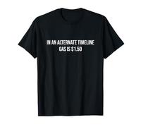 Alternate Timeline Cheap Gasoline Funny Science Fiction Joke T-Shirt