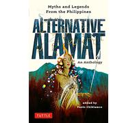 Alternative Alamat: An Anthology: Myths and Legends from the Philippines