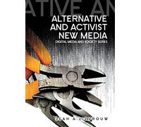 Alternative and Activist New Media (Digital Media and Society)